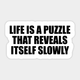 Life is a puzzle that reveals itself slowly Sticker